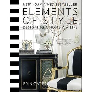 Elements of Style: Designing a Home and a Life -- Erin Gates